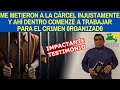 ME METIERON A LA CÁRCEL INJUSTAMENTE Y AHÍ DENTRO COMENCÉ A TRABAJAR PARA EL CR1MEN 0RGAN1ZAD0