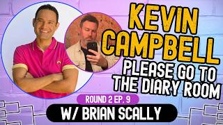Kevin Campbell, Please Go to the Diary Room w/ Brian Scally