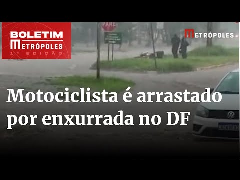 Motociclista pede socorro ao ser arrastado por enxurrada no DF | Boletim Metrópoles 1º