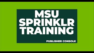 Publisher Console - MSU Sprinklr Training