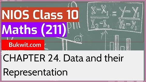NIOS Class 10 Maths (211): Chapter 24. Data and their Representation