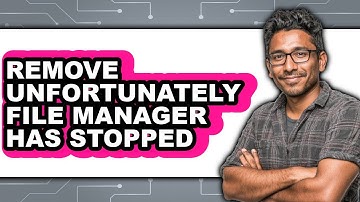 How to Remove Unfortunately File Manager Has Stopped - Full Guide