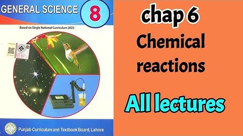 chapter 6, chemical reactions, class 8 general science, 8th science,  Full chap All lectures