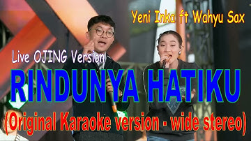 RINDUNYA HATIKU - Live OJING - Yeni Inka ft Wahyu Sax - Original karaoke version - wide stereo