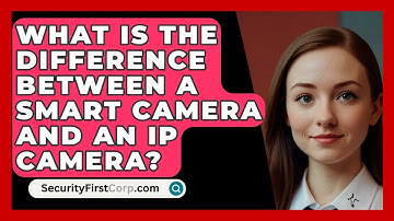 What Is The Difference Between A Smart Camera And An IP Camera? - SecurityFirstCorp.com