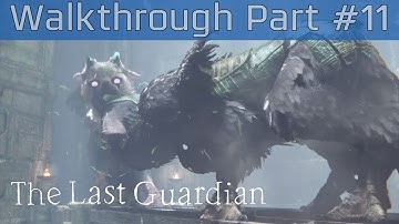 The Last Guardian - Walkthrough Part #11 [HD 1080P]