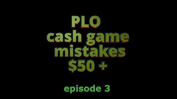 PLO. Cash game mistakes $50 +. Episode 3