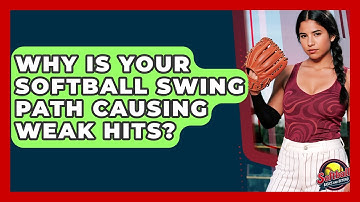 Why Is Your Softball Swing Path Causing Weak Hits? - Softball Basics and Beyond