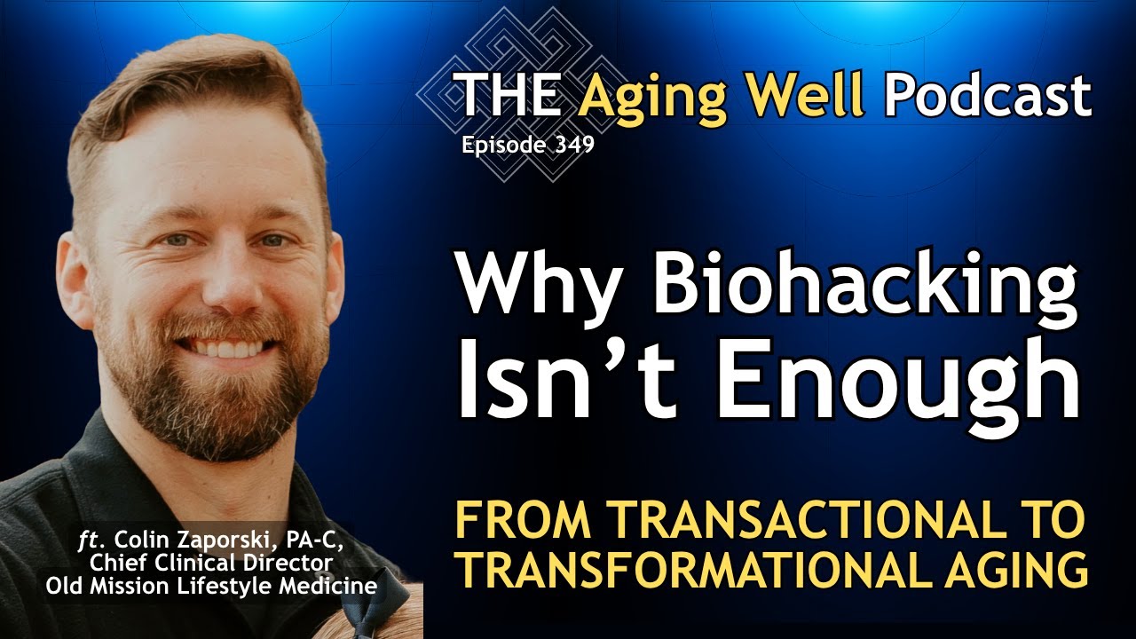 From Transactional to Transformational Aging: Why Biohacking Isn’t Enough | Colin Zaporski | Ep 349