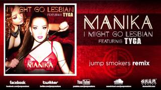 Manika ft. Tyga "I Might Go Lesbian" Jump Smokers Remix