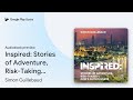 Inspired: Stories of Adventure, Risk-Taking &amp;… by Simon Guillebaud · Audiobook preview