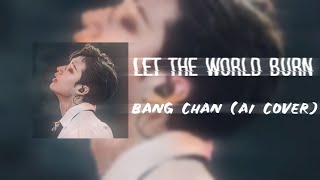 Bang Chan - LET THE WORLD BURN (AI Cover)