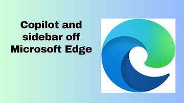 Copilot and sidebar off Microsoft Edge