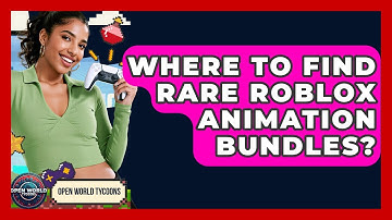 Where To Find Rare Roblox Animation Bundles? - Open World Tycoons