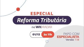 Papo com Especialista 7.18 – Especial Reforma Tributária