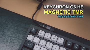 Keychron Q6 HE TMR Switches Thock/creamy #ASMR