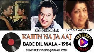 KAHIN NA JA AAJ KAHIN MAT | LATA MANGESHKAR , KISHORE KUMAR | BADE DIL WALA - 1984