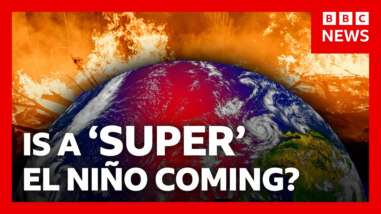 How ‘super’ El Niño could bring chaos to the world’s weather | BBC News