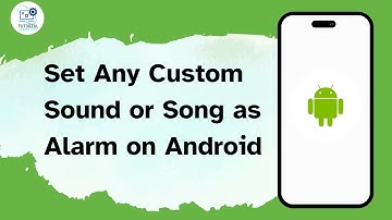 How to Set Any Custom Sound or Song as Alarm on Android