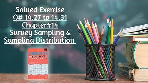 Solved Exercise Q#14.27 to 14.31 (Part#3) ||Chapter#14 ||Survey Sampling & Sampling Distribution