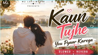 Kaun Tujhe Yun Pyar Karega ❤️ | Slowed   Reverb | LoFi Music | MZ LOFI MUSIC