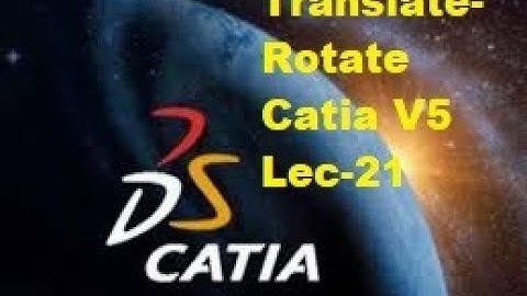 Lec - 21 (Translate Rotate) Catia V5  Learning -Beginners Complete Course