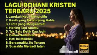 LAGU ROHANI TERBARU 2025 TERPOPULER | Lagu Rohani Kristen Terbaik & Menyentuh Hati 🌟