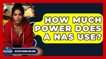 How Much Power Does A NAS Use? - NextGen Viewing and Audio