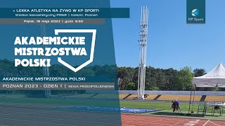 Akademickie Mistrzostwa Polski w Lekkiej Atletyce / Poznań / DZIEŃ 1 :: sesja 1 [19.05.2023]