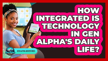 How Integrated Is Technology In Gen Alpha