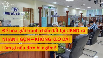 Cách để Hòa giải tranh chấp tại UBND xã nhanh gọn