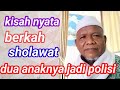 Kisah nyata kedua anaknya jadi polisi berkah sholawat//