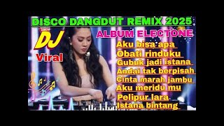 DISCO DANGDUT REMIX ELECTONE 2025 🎶 | ALBUM TOP NOSTALGIA FULL BASS NONSTOP VIRAL