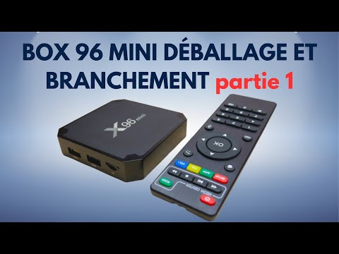 Boite Android TV BOX 4K X96 MINI, Déballage et branchement