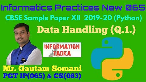 Informatics Practices New Python (065) | CBSE Class XII |  Sample Paper | Data Handling | Q.1.