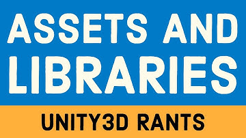 Unity3D Rants - Assets, Libraries, & not wasting time