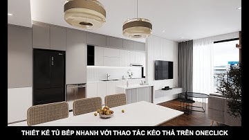 THIẾT KẾ TỦ BẾP NHANH VỚI THAO TÁC KÉO THẢ TRÊN ONECLICK