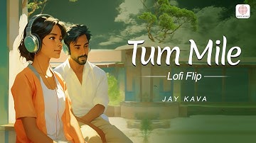 Tum Mile (Lofi Flip) - Emraan Hashmi | Soha Ali Khan | Pritam | Javed Ali & Jay Kava