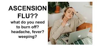 VERY SICK & FEVER  is it Ascension Flu?