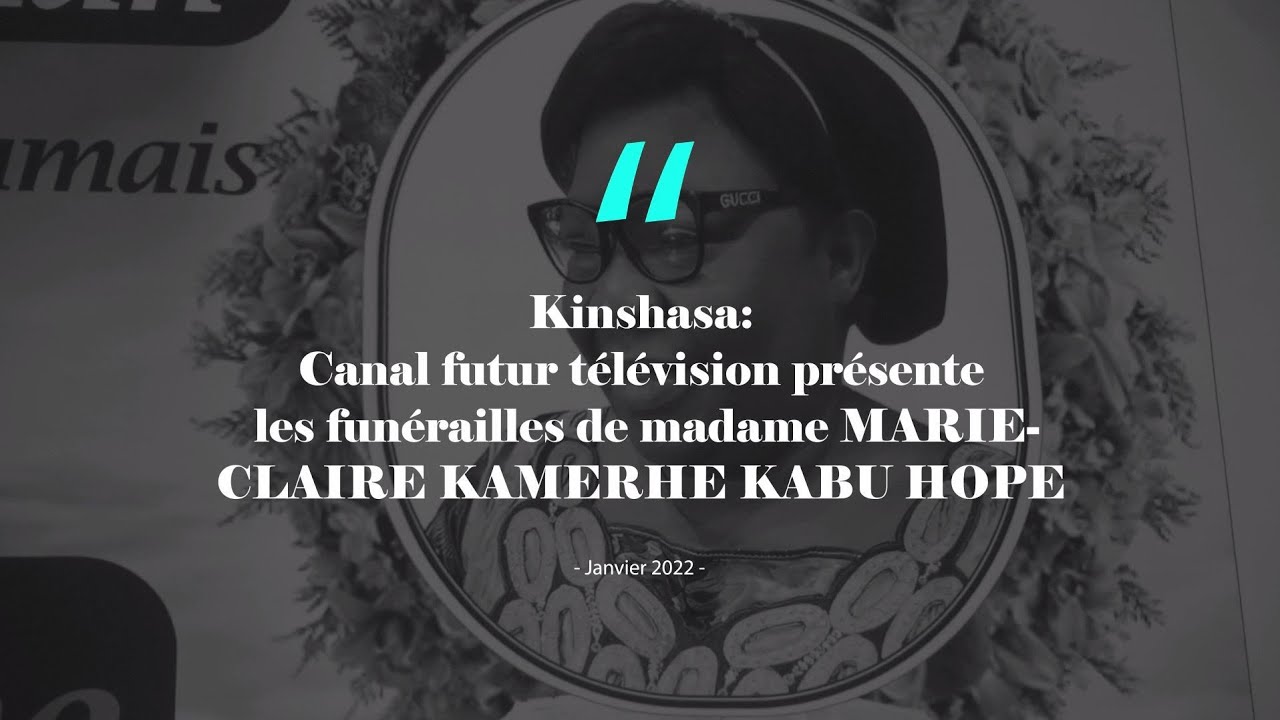 KINSHASA: FUNERAILLES DE MADAME MARIE CLAIRE KAMERHE KABU HOPE. ABONNEZ-VOUS SUR VOTRE CHAINE
