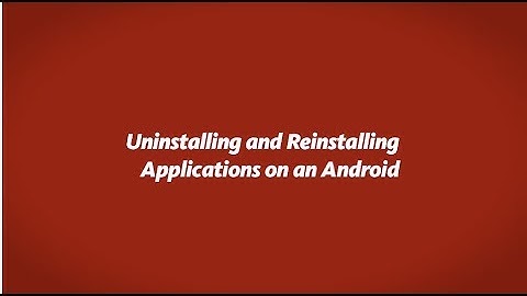 Uninstalling and Reinstalling Apps on Android Tutorial