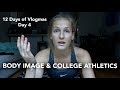 BODY IMAGE AND D1 ATHLETICS | 12 DAYS OF VLOGMAS (Day 4)