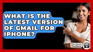 What Is The Latest Version Of Gmail For iPhone? - TheEmailToolbox.com