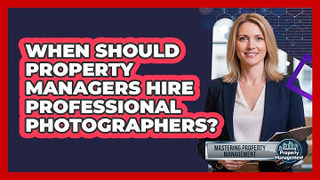 When Should Property Managers Hire Professional Photographers?