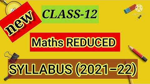 Class 12 Maths New reduced syllabus(2021-22)