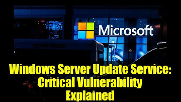 Windows Server Update Service: Critical Vulnerability Explained | Cybersecurity Alert