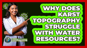 Why Does Karst Topography Struggle With Water Resources? - Earth Science Answers