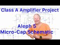 Class A Aleph 5 - Schematic in MicroCap