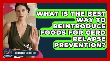 What Is The Best Way To Reintroduce Foods For GERD Relapse Prevention? - Acid Reflux Support Hub