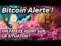 Bitcoin alerte   on fait le point sur la situation  